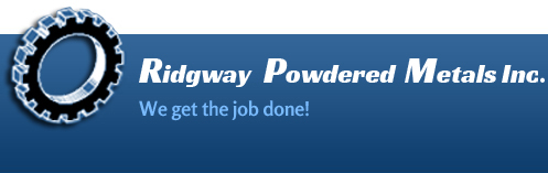 Ridgway Powdered Metals Inc. - We Get The Job Done!